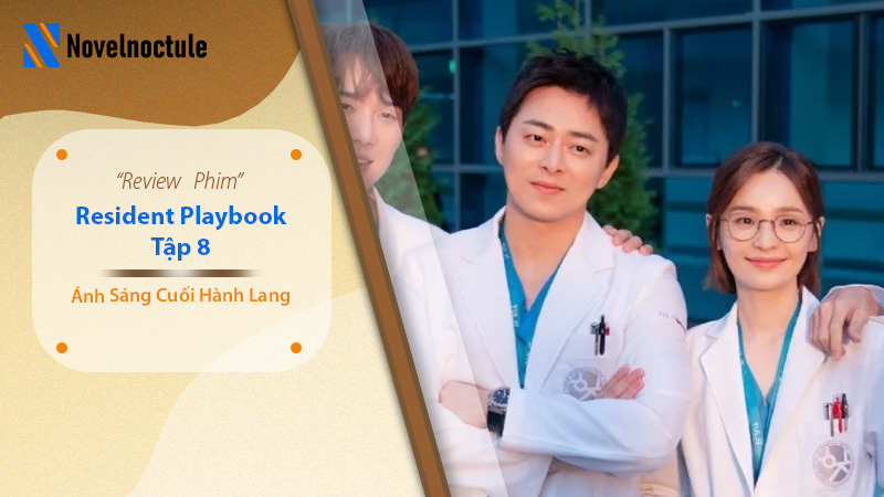 Review Resident Playbook Tập 8 - Chuyện Đời Bác Sĩ Nội Trú Tập 8