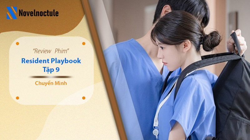 Review Resident Playbook Tập 9 - Chuyện Đời Bác Sĩ Nội Trú Tập 9