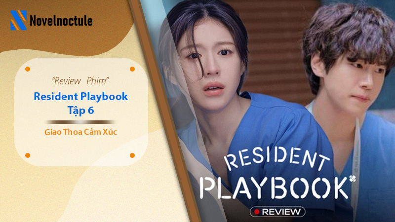 Review Resident Playbook Tập 6 - Chuyện Đời Bác Sĩ Nội Trú Tập 6