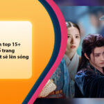 Điểm danh top 15 phim cổ trang 2025 mới nhất sẽ lên sóng 