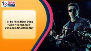 Top Phim Hành Động hay nhất mọi thời đại
